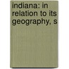 Indiana: In Relation To Its Geography, S by J.H. 1800-1893 Colton