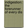 Indigestion: The Forerunner Of Every Dis door Alpha