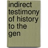 Indirect Testimony Of History To The Gen by Frederick Huidekoper