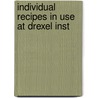 Individual Recipes In Use At Drexel Inst by Helen M. B 1852 Spring
