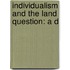 Individualism And The Land Question: A D