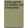 Indoor Games For Children And Young Peop door E.M. Baker