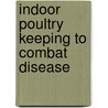 Indoor Poultry Keeping To Combat Disease door Joseph Dr. Batty