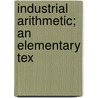 Industrial Arithmetic; An Elementary Tex door Nelson L. Roray