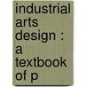 Industrial Arts Design : A Textbook Of P door William Harrison Varnum