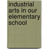 Industrial Arts In Our Elementary School door A.H.B. 1888 Edgerton