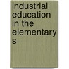 Industrial Education In The Elementary S door Percival R. 1879-1948 Cole