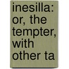 Inesilla: Or, The Tempter, With Other Ta door Charles Ollier