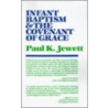 Infant Baptism And The Covenant Of Grace by Paul King Jewett
