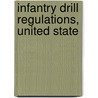 Infantry Drill Regulations, United State by Unknown