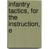 Infantry Tactics, For The Instruction, E