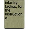 Infantry Tactics, For The Instruction, E door Silas Casey