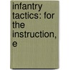 Infantry Tactics: For The Instruction, E door Silas Casey