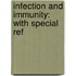 Infection And Immunity: With Special Ref