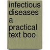 Infectious Diseases A Practical Text Boo door Claude Buchanan Ker