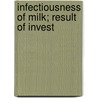 Infectiousness Of Milk; Result Of Invest door Harold Clarence 1856-1922 Ernst