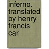 Inferno. Translated By Henry Francis Car by Alighieri Dante Alighieri