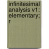 Infinitesimal Analysis V1: Elementary; R by Unknown