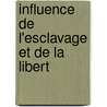 Influence De L'Esclavage Et De La Libert by Domingos Jaguaribe