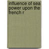 Influence Of Sea Power Upon The French R by A.T. 1840-1914 Mahan