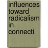 Influences Toward Radicalism In Connecti by Edith Anna Bailey
