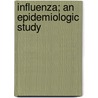 Influenza; An Epidemiologic Study door Warren Taylor Vaughan