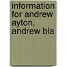 Information For Andrew Ayton, Andrew Bla by Unknown