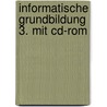 Informatische Grundbildung 3. Mit Cd-rom door Onbekend