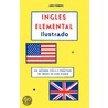 Ingles Elemental Ilustrado Libro Primero by Roberto A. Gonzalez