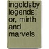 Ingoldsby Legends; Or, Mirth and Marvels
