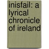 Inisfail: A Lyrical Chronicle Of Ireland door Onbekend