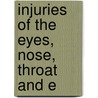 Injuries Of The Eyes, Nose, Throat And E by James Dundas Grant
