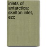 Inlets Of Antarctica: Skelton Inlet, Ezc door Onbekend