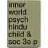 Inner World Psych Hindu Child & Soc 3e P