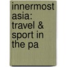 Innermost Asia: Travel & Sport In The Pa by Ralph Patteson Cobbold