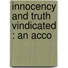 Innocency And Truth Vindicated : An Acco door P. V