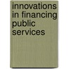 Innovations In Financing Public Services door Onbekend