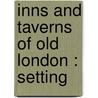 Inns And Taverns Of Old London : Setting door Henry C. Shelley