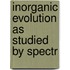 Inorganic Evolution As Studied By Spectr