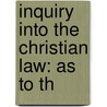 Inquiry Into The Christian Law: As To Th door Onbekend