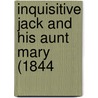 Inquisitive Jack And His Aunt Mary (1844 by Unknown