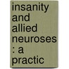 Insanity And Allied Neuroses : A Practic door George Henry Savage