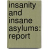 Insanity And Insane Asylums: Report door Onbekend