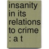 Insanity In Its Relations To Crime : A T door William Alexander Hammond
