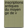 Inscriptions Antiques  Du Moyen  Ge De V door Pierre Louis E.