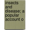 Insects And Disease; A Popular Account O by Rennie Wilbur Doane