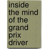 Inside the Mind of the Grand Prix Driver by Christopher Hilton