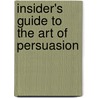 Insider's Guide To The Art Of Persuasion by President Dr. Rick Kirschner