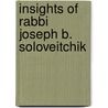 Insights Of Rabbi Joseph B. Soloveitchik by Saul Weiss