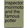 Inspector Morimoto And The Famous Potter by Timothy Hemion